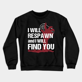 I will respawn and I will find you Crewneck Sweatshirt